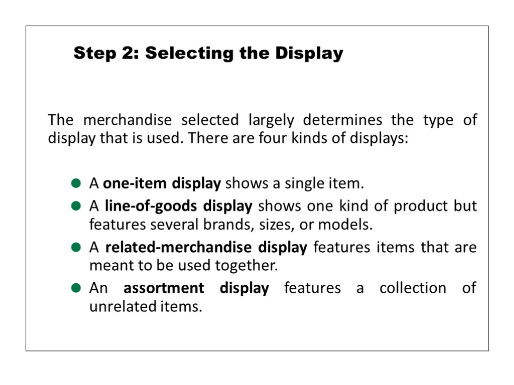 The merchandise selected largely determines the type of display that is used. There are